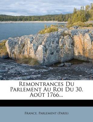 Book cover for Remontrances Du Parlement Au Roi Du 30. Aout 1766...