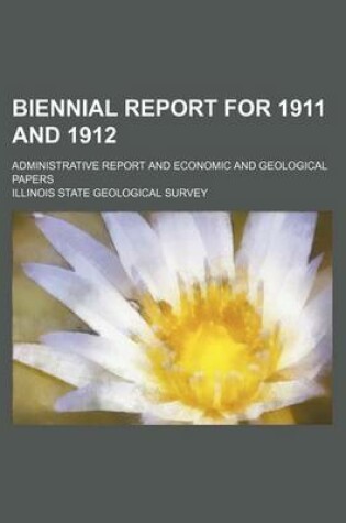 Cover of Biennial Report for 1911 and 1912; Administrative Report and Economic and Geological Papers