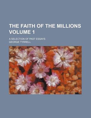 Book cover for The Faith of the Millions; A Selection of Past Essays Volume 1