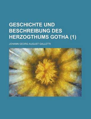 Book cover for Geschichte Und Beschreibung Des Herzogthums Gotha (1 )