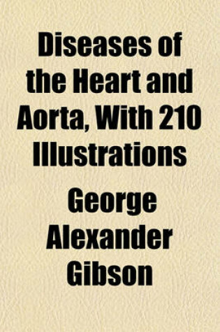 Cover of Diseases of the Heart and Aorta, with 210 Illustrations