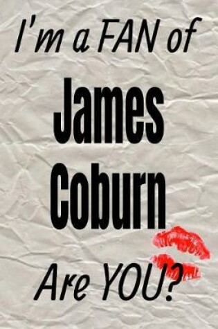 Cover of I'm a Fan of James Coburn Are You? Creative Writing Lined Journal