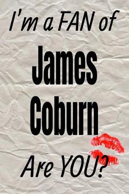 Cover of I'm a Fan of James Coburn Are You? Creative Writing Lined Journal