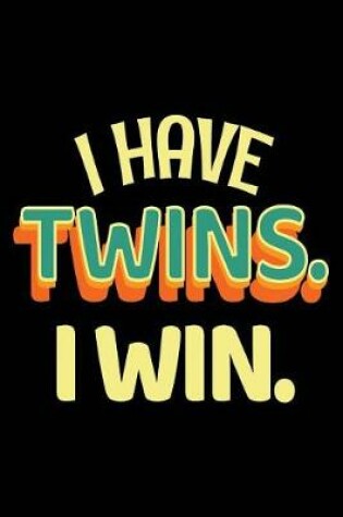Cover of I Have Twins. I Win.