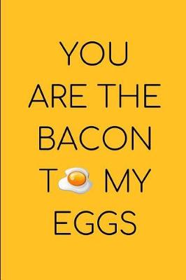 Book cover for You Are The Bacon To My Eggs