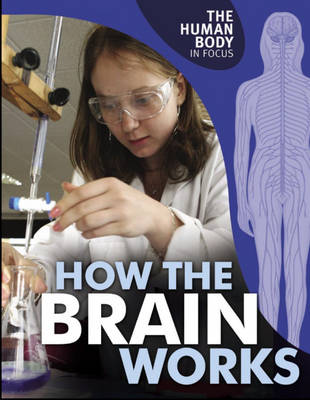 Book cover for The Human Body in Focus: How The Brain Works