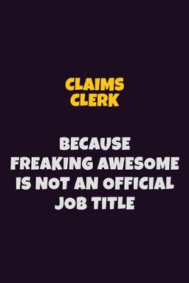 Book cover for Claims clerk Because Freaking Awesome is not An Official Job Title