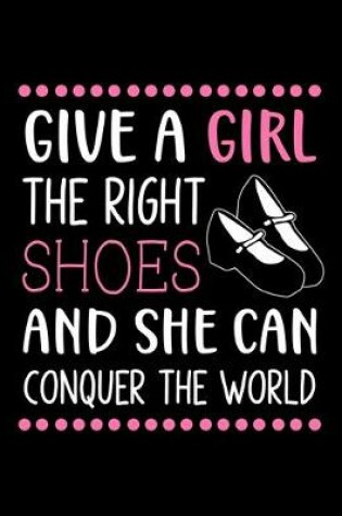 Cover of Give a Girl the Right Shoes and She Can Conquer the World