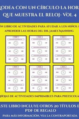 Cover of Hojas de actividades imprimibles para preescolar (Rodea con un círculo la hora que muestra el reloj- Vol 4)