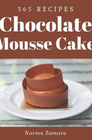 Cover of 365 Chocolate Mousse Cake Recipes