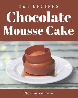 Book cover for 365 Chocolate Mousse Cake Recipes