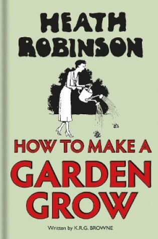 Cover of Heath Robinson: How to Make a Garden Grow