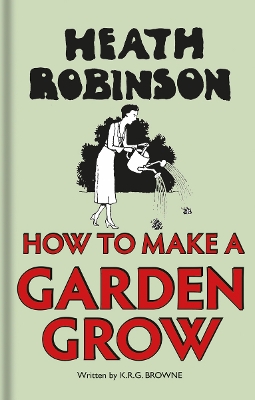 Book cover for Heath Robinson: How to Make a Garden Grow