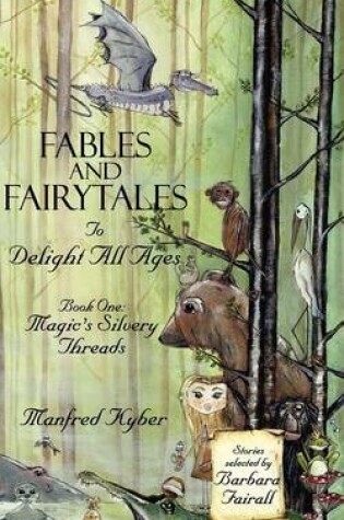 Cover of Fables and Fairytales to Delight All Ages: Magic's Silvery Threads Bk.1