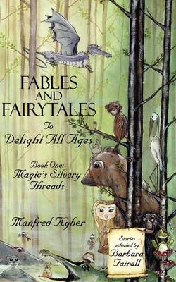 Book cover for Fables and Fairytales to Delight All Ages: Magic's Silvery Threads Bk.1