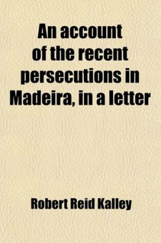 Cover of An Account of the Recent Persecutions in Madeira, in a Letter