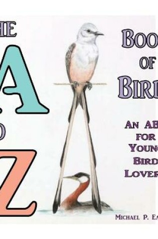 Cover of The A to Z Book of Birds, An ABC for Young Bird Lovers