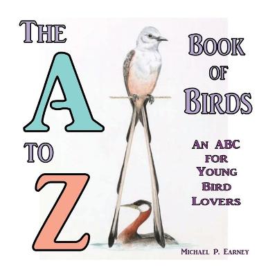 Cover of The A to Z Book of Birds, An ABC for Young Bird Lovers