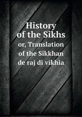 Book cover for History of the Sikhs or, Translation of the Sikkhan de raj di vikhia