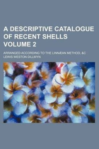 Cover of A Descriptive Catalogue of Recent Shells; Arranged According to the Linnaean Method, &C Volume 2