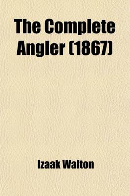 Book cover for The Complete Angler; Or, the Contemplative Man's Recreation, of Izaak Walton and Charles Cotton