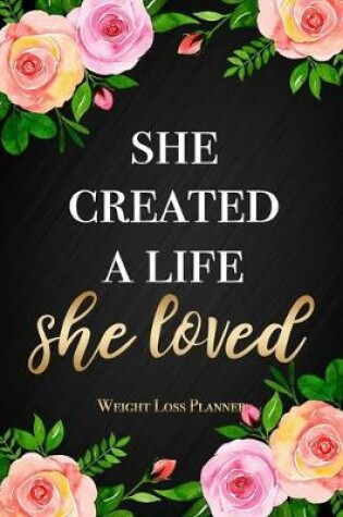 Cover of She Created A Life She Loved - Weight Loss Planner