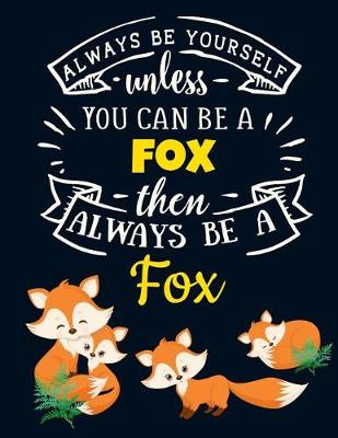 Book cover for Always Be Yourself Unless You Can Be a Fox Then Always Be a Fox