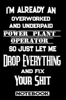 Book cover for I'm Already An Overworked And Underpaid Power Plant Operator. So Just Let Me Drop Everything And Fix Your Shit!