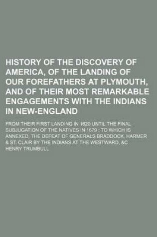 Cover of History of the Discovery of America, of the Landing of Our Forefathers at Plymouth, and of Their Most Remarkable Engagements with the Indians in New-E