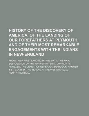 Book cover for History of the Discovery of America, of the Landing of Our Forefathers at Plymouth, and of Their Most Remarkable Engagements with the Indians in New-E