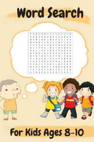 Cover of Word Search For Kids Ages 8-10