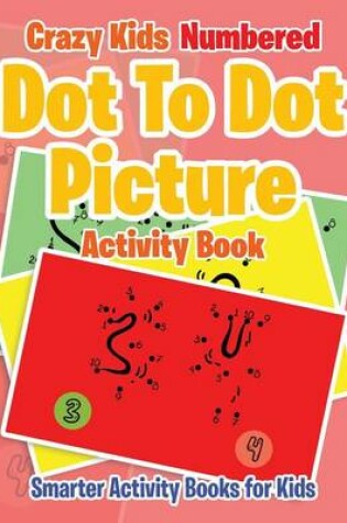 Cover of Crazy Kids Numbered Dot to Dot Picture Activity Book