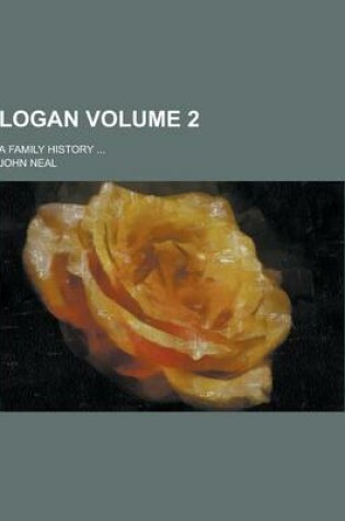 Cover of Logan; A Family History ... Volume 2