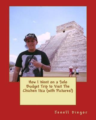 Book cover for How I Went on a Solo Budget Trip to Visit the Chichen Itza (with Pictures!)