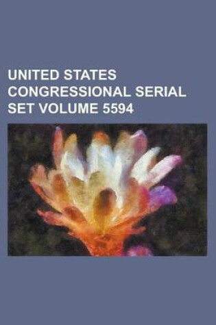 Cover of United States Congressional Serial Set Volume 5594