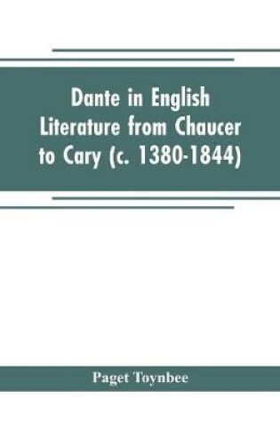 Cover of Dante in English literature from Chaucer to Cary (c. 1380-1844)
