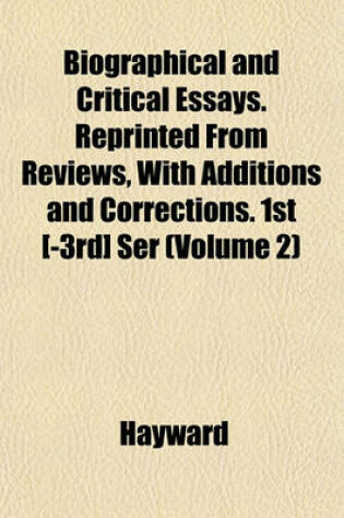 Cover of Biographical and Critical Essays. Reprinted from Reviews, with Additions and Corrections. 1st [-3rd] Ser (Volume 2)