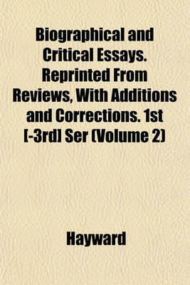 Book cover for Biographical and Critical Essays. Reprinted from Reviews, with Additions and Corrections. 1st [-3rd] Ser (Volume 2)