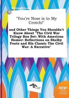 Book cover for You're Nose Is in My Crotch! and Other Things You Shouldn't Know about the Civil War Trilogy Box Set