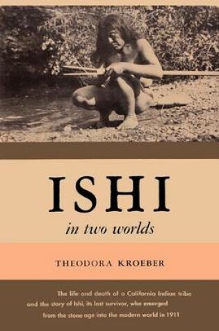 Cover of Ishi in Two Worlds A Biography of the Last Wild Indian in North America