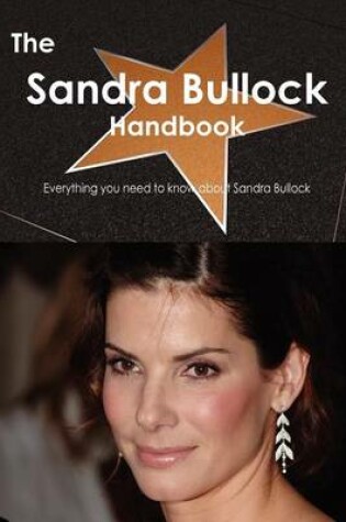 Cover of The Sandra Bullock Handbook - Everything You Need to Know about Sandra Bullock