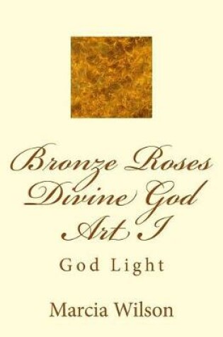 Cover of Bronze Roses Divine God Art I