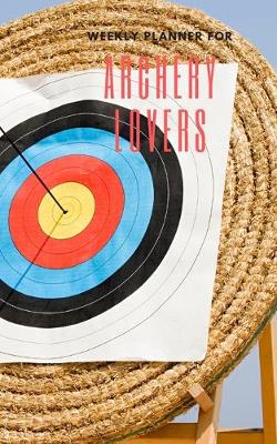 Book cover for Weekly Planner for Archery Lovers