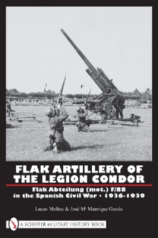 Cover of Flak Artillery of the Legion Condor: Flak Abteilung (mot.) F/88 in the Spanish Civil War 1936-1939