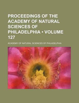 Book cover for Proceedings of the Academy of Natural Sciences of Philadelphia (Volume 127)