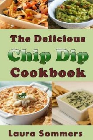 Cover of The Delicious Chip Dip Cookbook