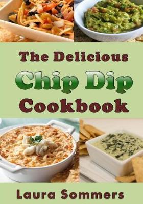 Book cover for The Delicious Chip Dip Cookbook