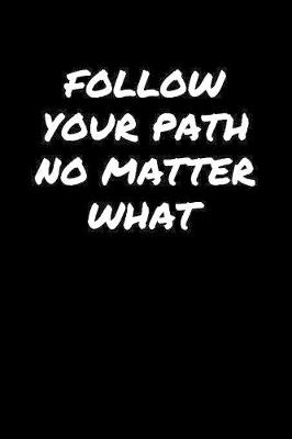 Book cover for Follow Your Path No Matter What