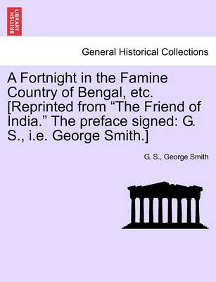 Book cover for A Fortnight in the Famine Country of Bengal, Etc. [reprinted from the Friend of India. the Preface Signed