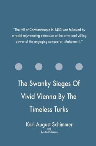 Cover of The Swanky Sieges Of Vivid Vienna By The Timeless Turks